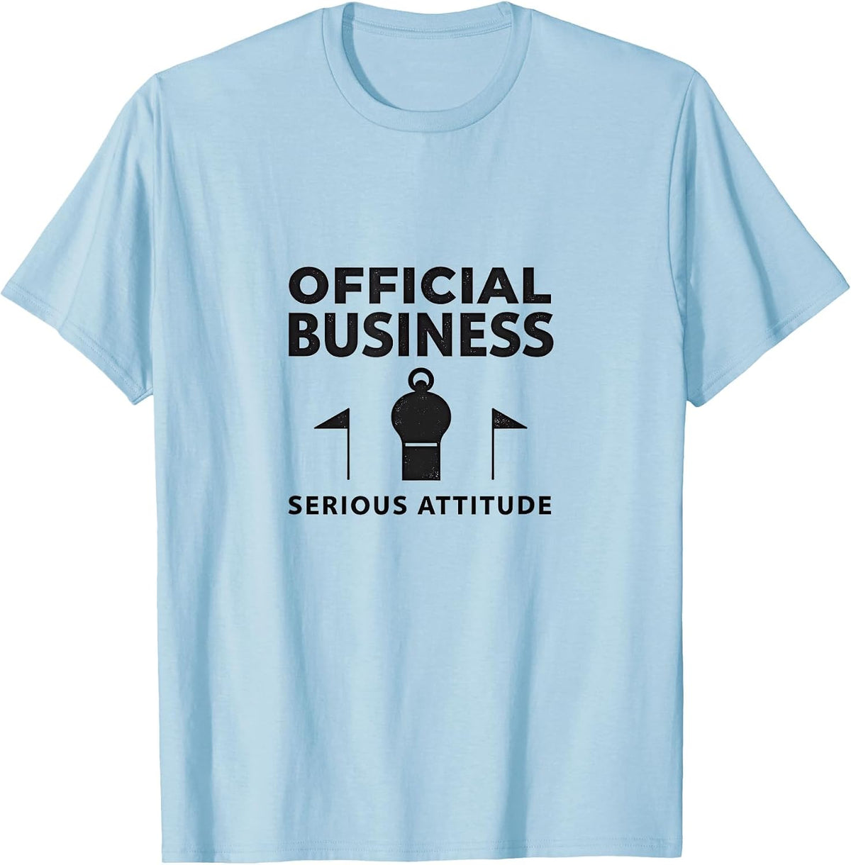 Official Business Serious Attitude Design T-Shirt - Baby Blue