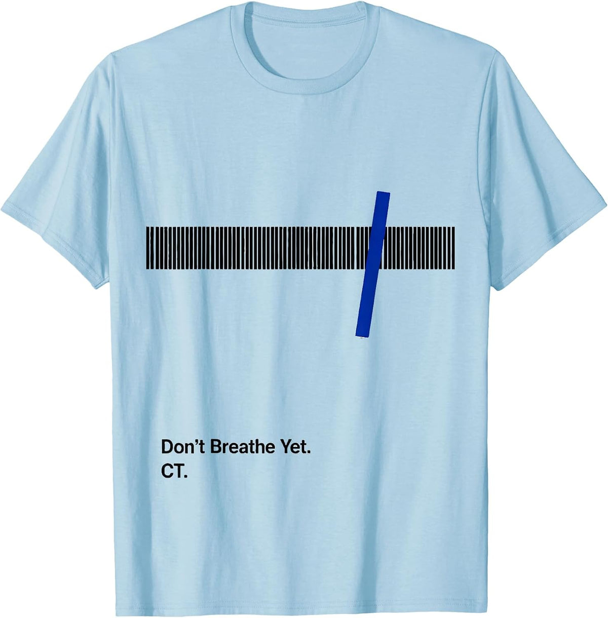 Men's Don't Breathe Yet CT Radiology Tech X-ray Tech Humor T-Shirt - Baby Blue