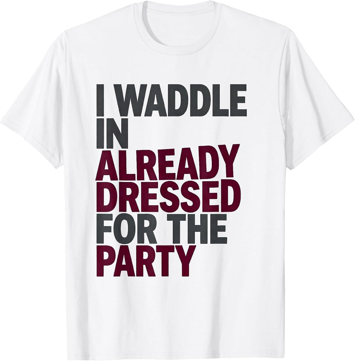 Men's I Waddle In Already Dressed For The Party Funny Penguin T-Shirt - White