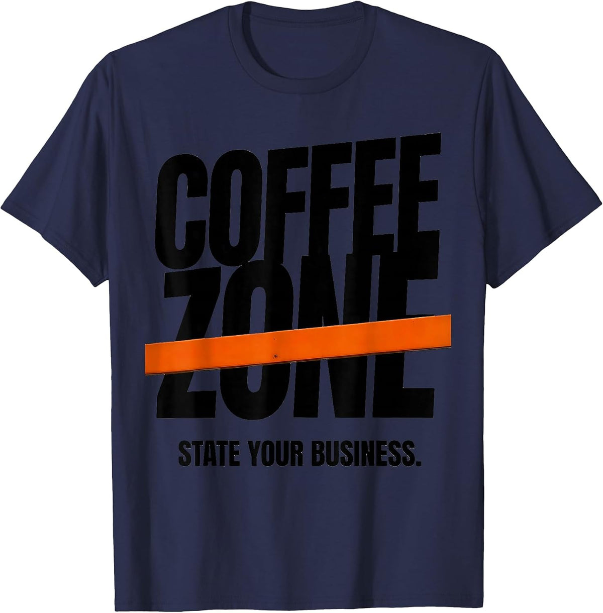Men's Coffee Zone State Your Business Funny Coffee Lover Humor T-Shirt - Navy Blue