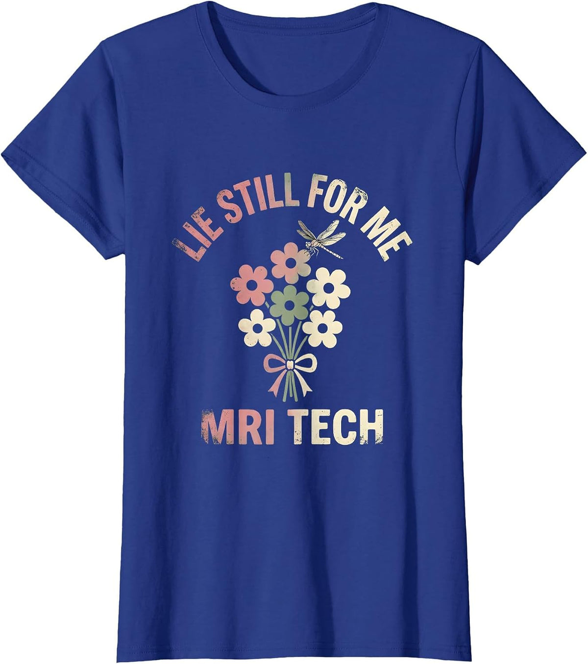 Women's Lie Still For Me MRI Tech Floral Boho Radiology Technologist T-Shirt - Royal Blue