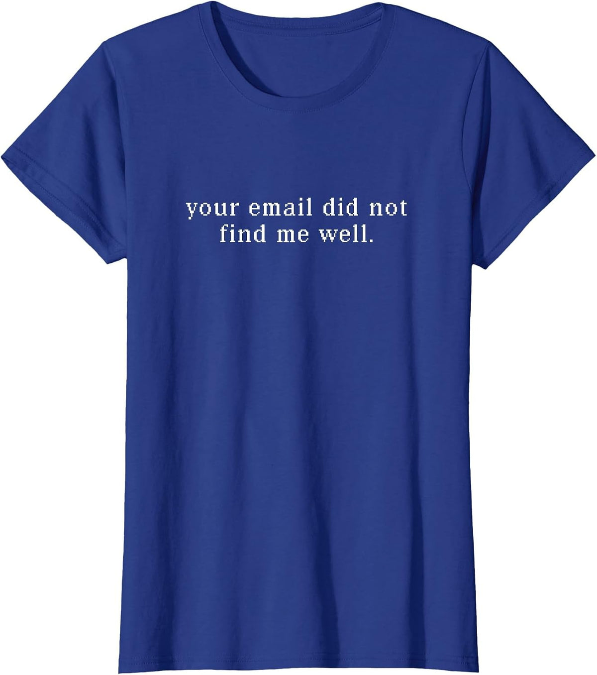 Your Email Did Not Find Me Well T-Shirt - Royal Blue