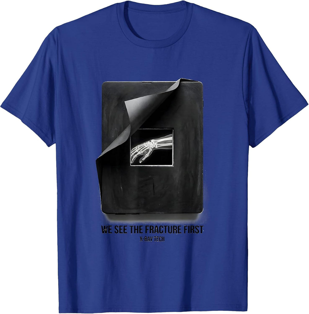 We See The Fracture First X-Ray Tech Radiology Rad Tech T-Shirt - Royal Blue