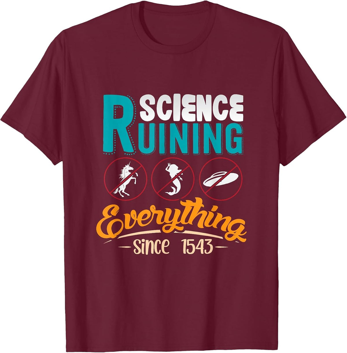 Science Has Been Ruining Everything Since 1543 T-Shirt - Burgundy