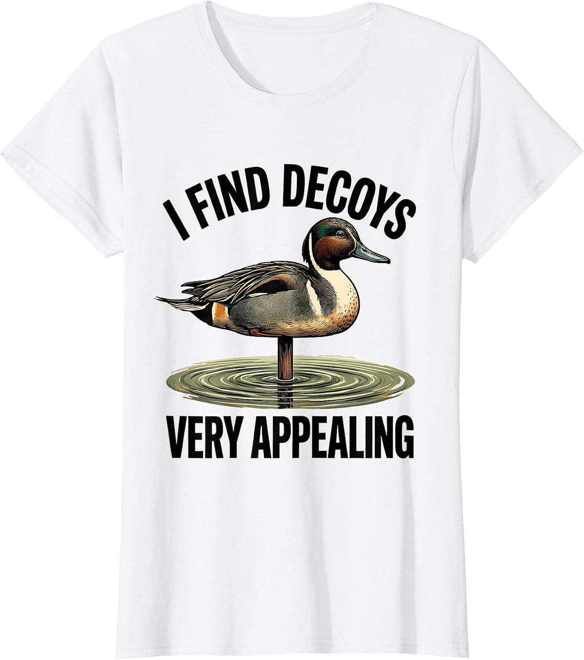 Women's I Find Decoys Very Appealing Funny Duck Hunter Hunting Dad T-Shirt - White