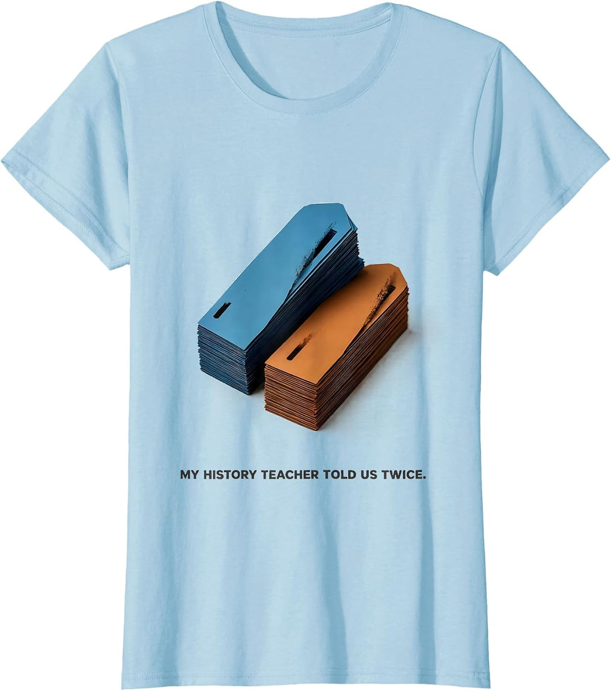 Women's My History Teacher Told Us Twice Funny History Teacher Back T-Shirt - Baby Blue