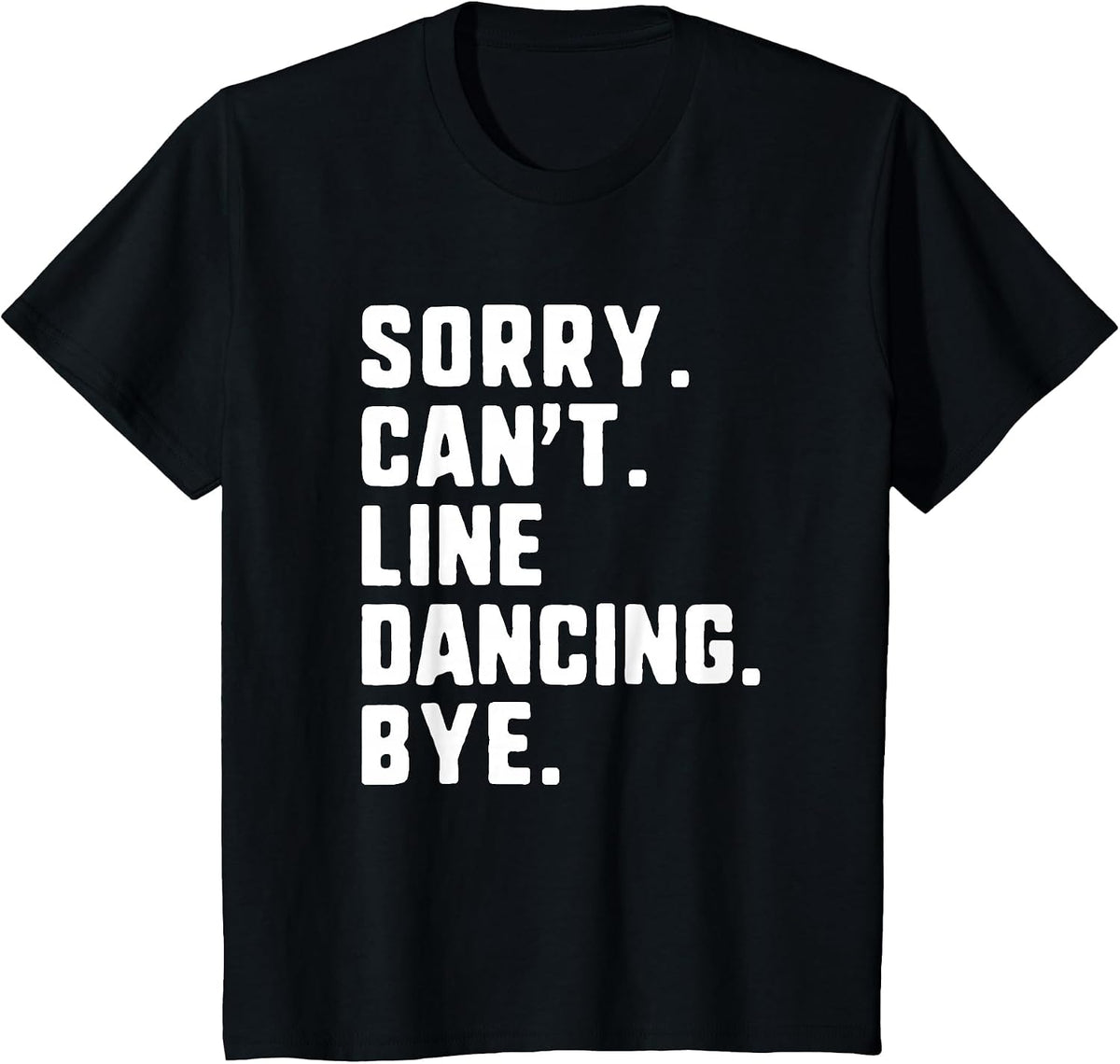 Sorry Can't Line Dancing Bye Funny Dancer Dance T-Shirt - Black