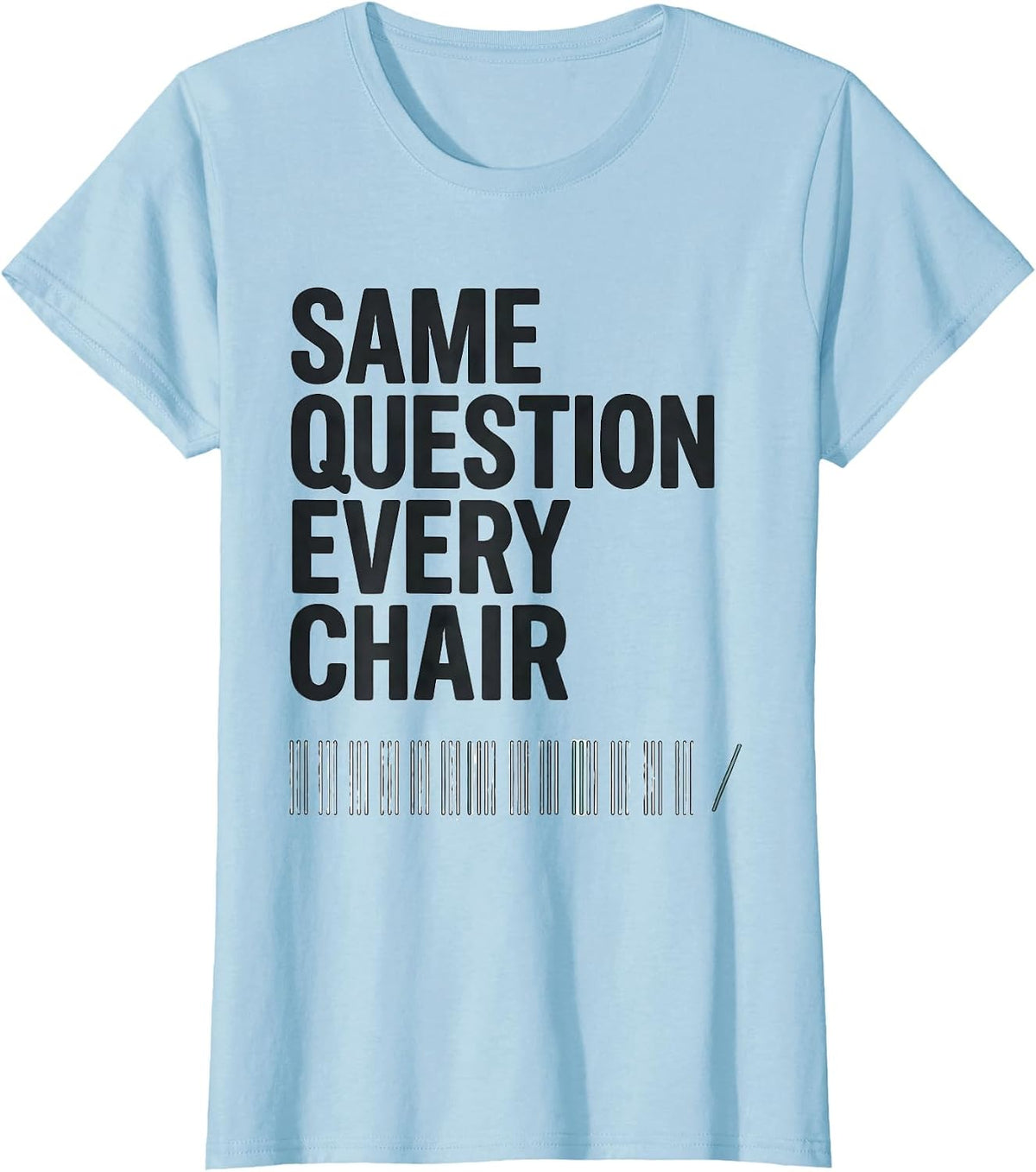 Women's Same Question, Every Chair Funny Dental Hygienist Humor T-Shirt - Baby Blue