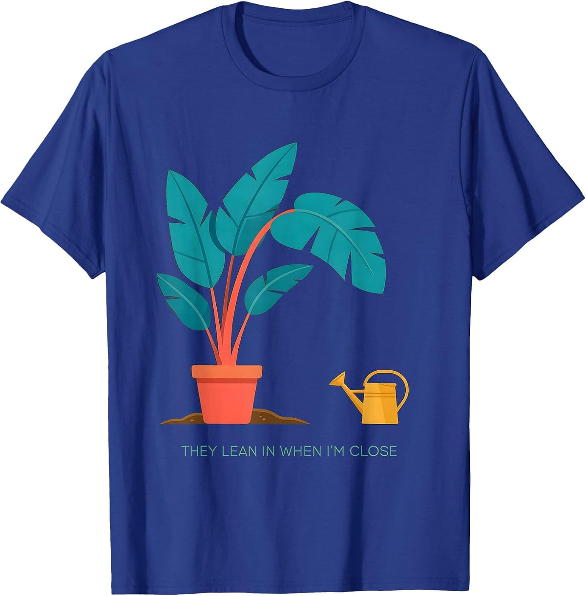 Men's They Lean In When I'm Close Funny Gardening Plant Lover Gift T-Shirt - Royal Blue