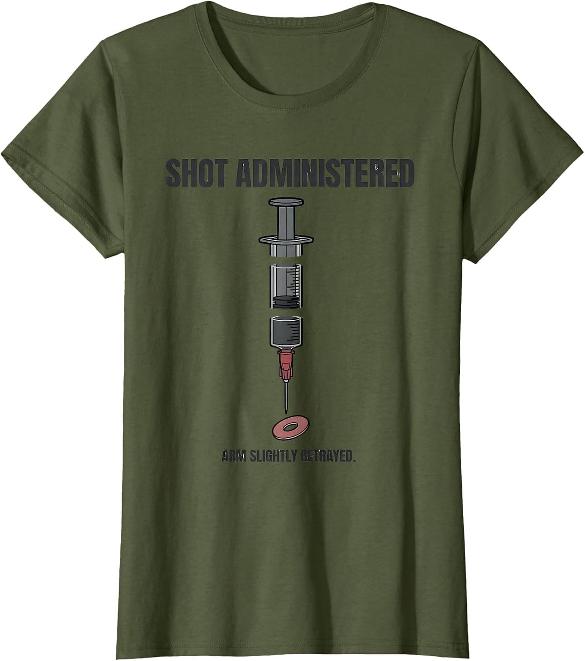 Women's Shot Administered Arm Slightly Betrayed Funny Nurse T-Shirt - Olive Green