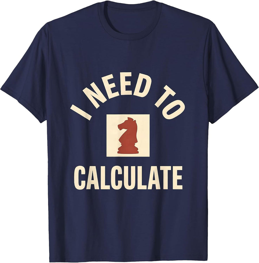 I Need To Calculate Funny Chess Player Gift Chess Lover T-Shirt - Navy Blue