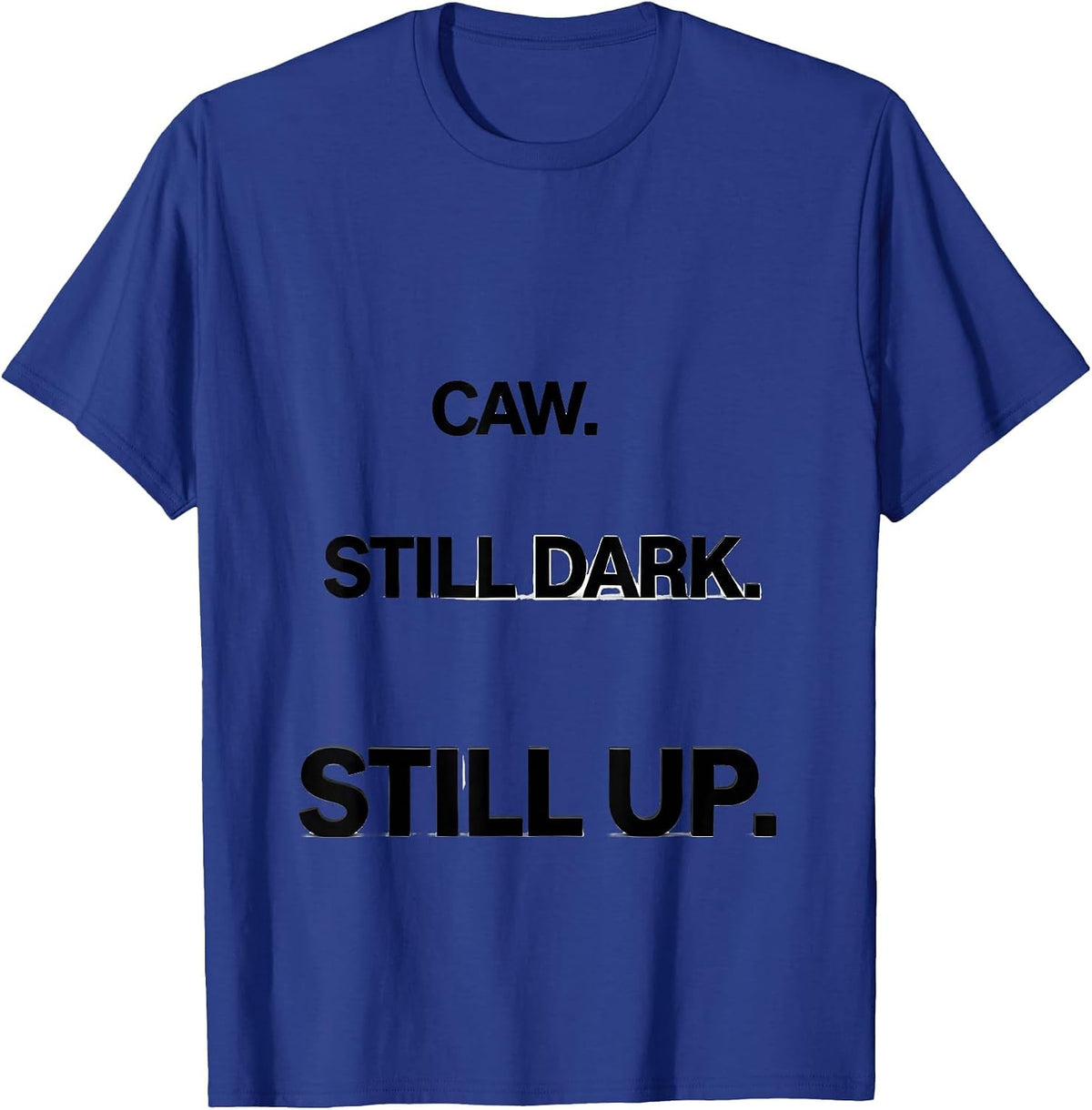 Caw. Still Dark. Still Up Funny Crow Raven Bird Lover Humor T-Shirt - Royal Blue