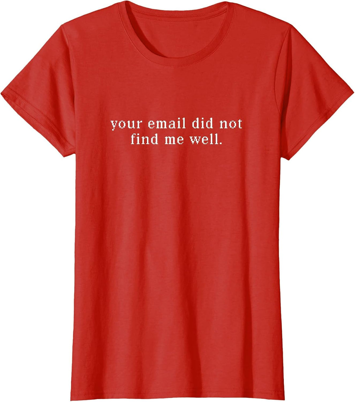 Your Email Did Not Find Me Well T-Shirt - Red