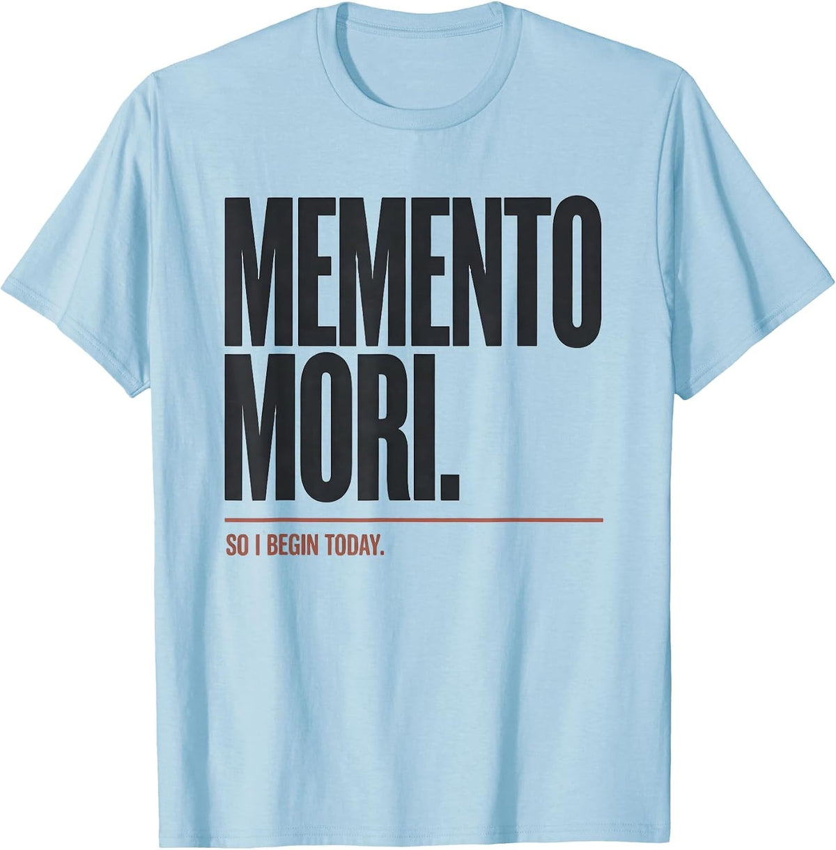 Men's Memento Mori So I Begin Today Stoic Philosophy Quote T-Shirt - Baby Blue