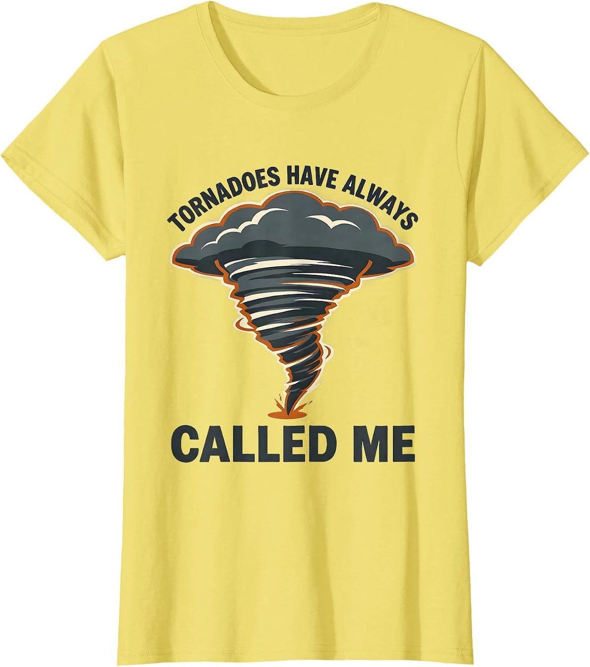 Tornadoes Have Always Called Me Storm Chaser Meteorology T-Shirt - Lemon Yellow