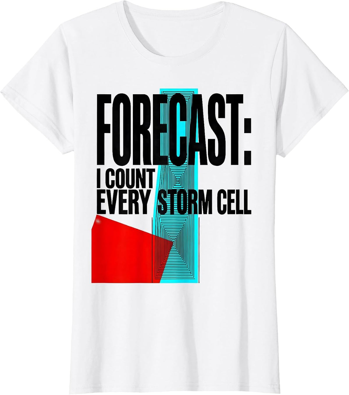 Forecast: I Count Every Storm Cell Meteorology Storm Chaser T-Shirt - White