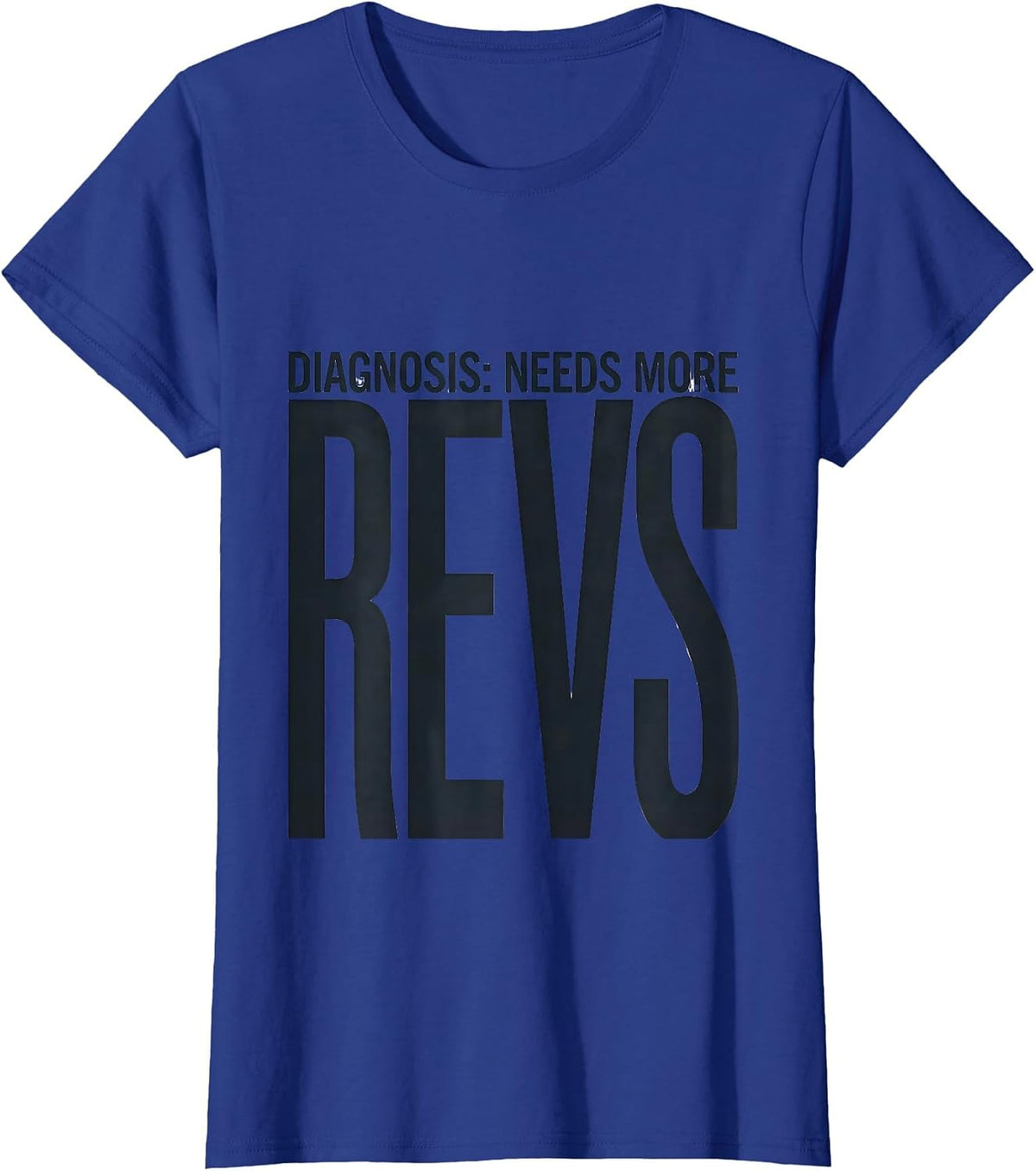 Women's Diagnosis: Needs More Revs Funny Car Guy Auto Mechanic T-Shirt - Royal Blue