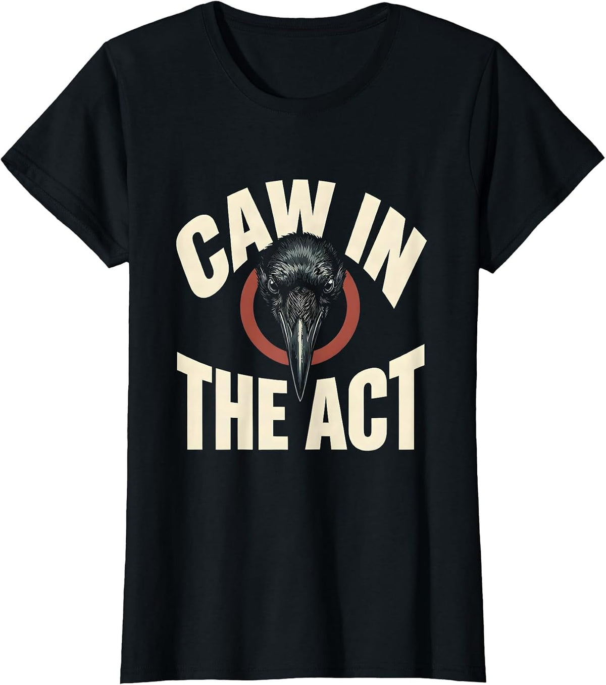 Women's Caw In The Act Dark Humor Gothic Crow Bird Lover T-Shirt - Black