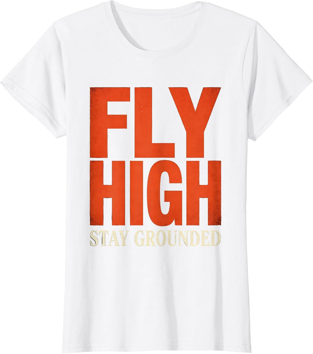 Women's Fly High Stay Grounded Inspirational Design T-Shirt - White