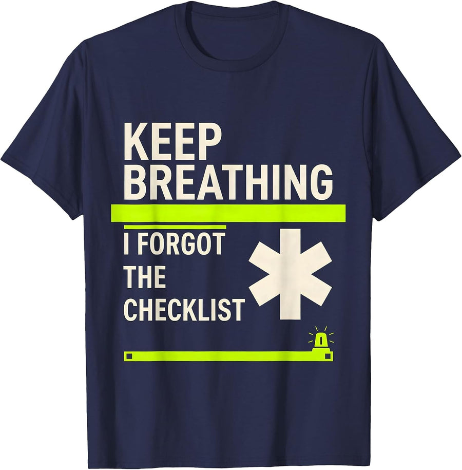Keep Breathing I Forgot The Checklist Funny EMT Paramedic T-Shirt - Navy Blue