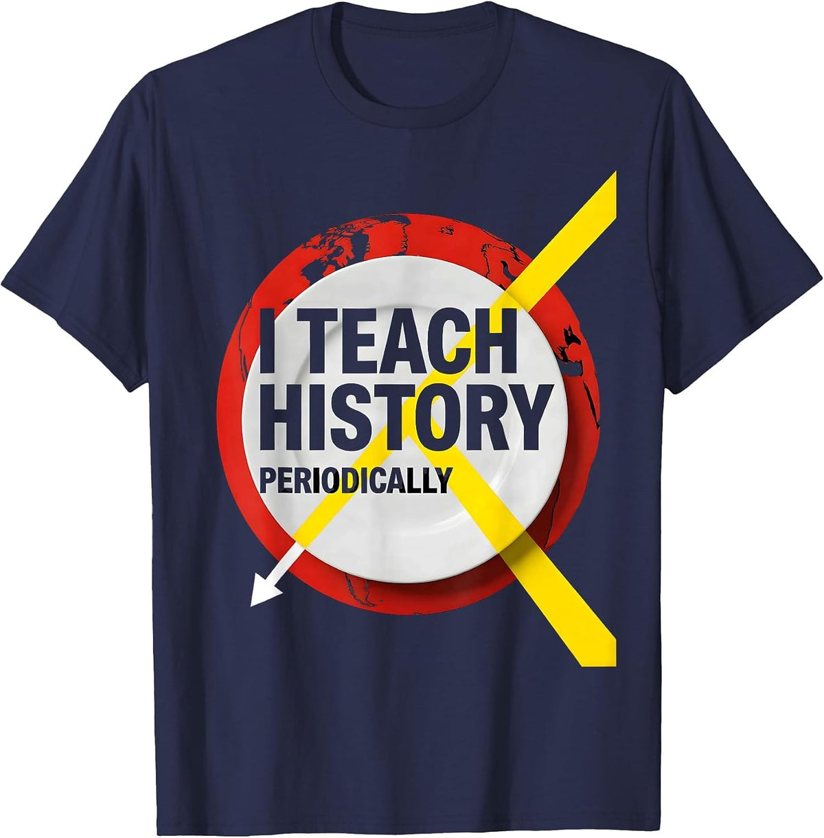 I Teach History Periodically Funny History Teacher Back T-Shirt - Navy Blue