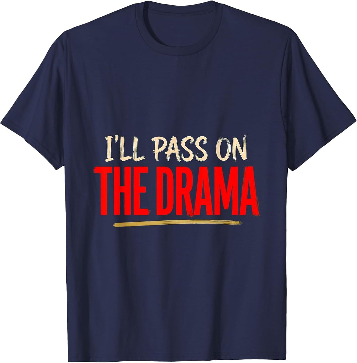 I'll Pass On The Drama Sassy One-Liner Pop-Culture Humor T-Shirt - Navy Blue