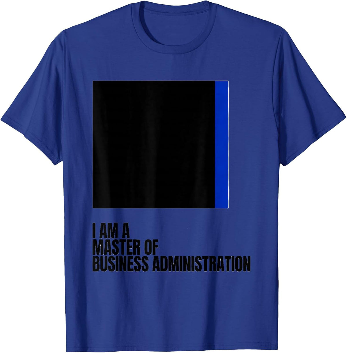 I Am A Master Of Business Administration MBA Graduation T-Shirt - Royal Blue