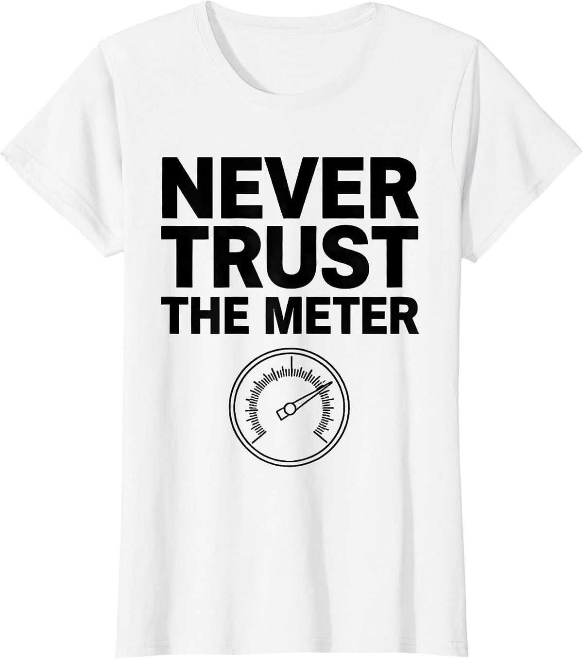 Never Trust The Meter Funny Photography Hobbyist Camera Gear T-Shirt - White