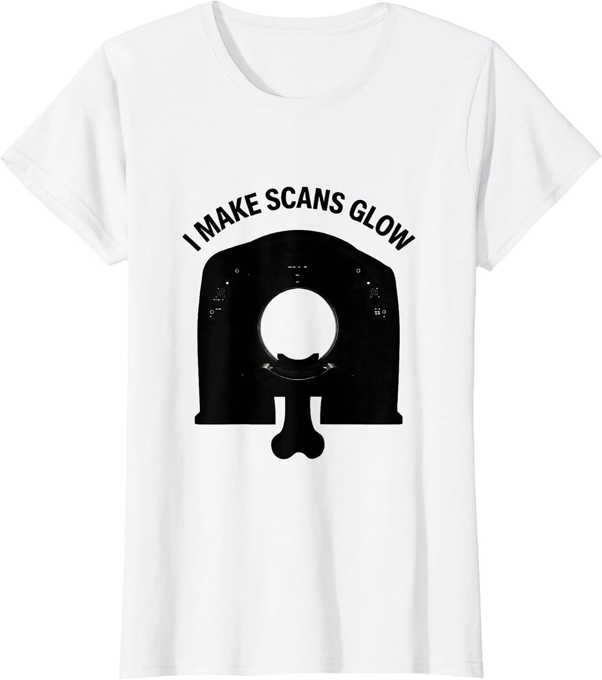 I Make Scans Glow Radiology Tech Rad Tech X-ray CT MRI T-Shirt - White