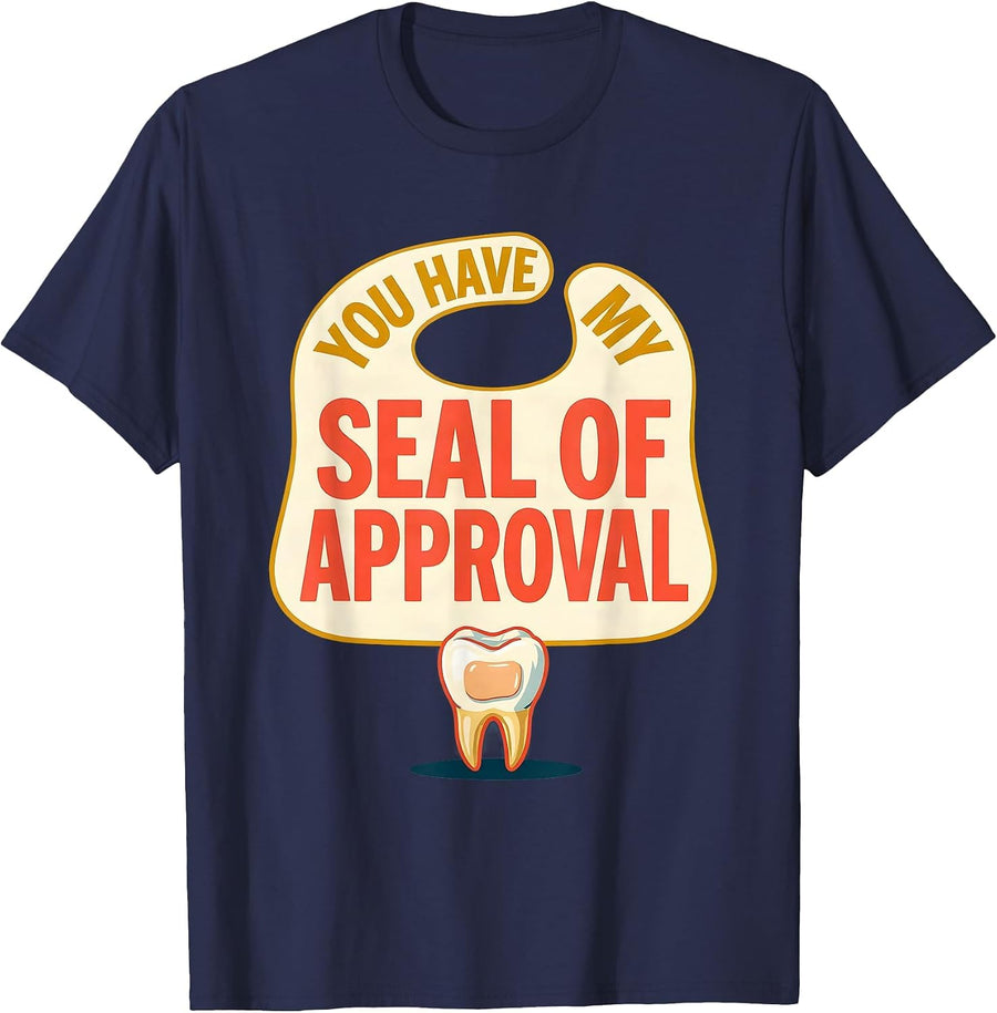 You Have My Seal Of Approval Funny Dental Hygienist Humor T-Shirt - Navy Blue
