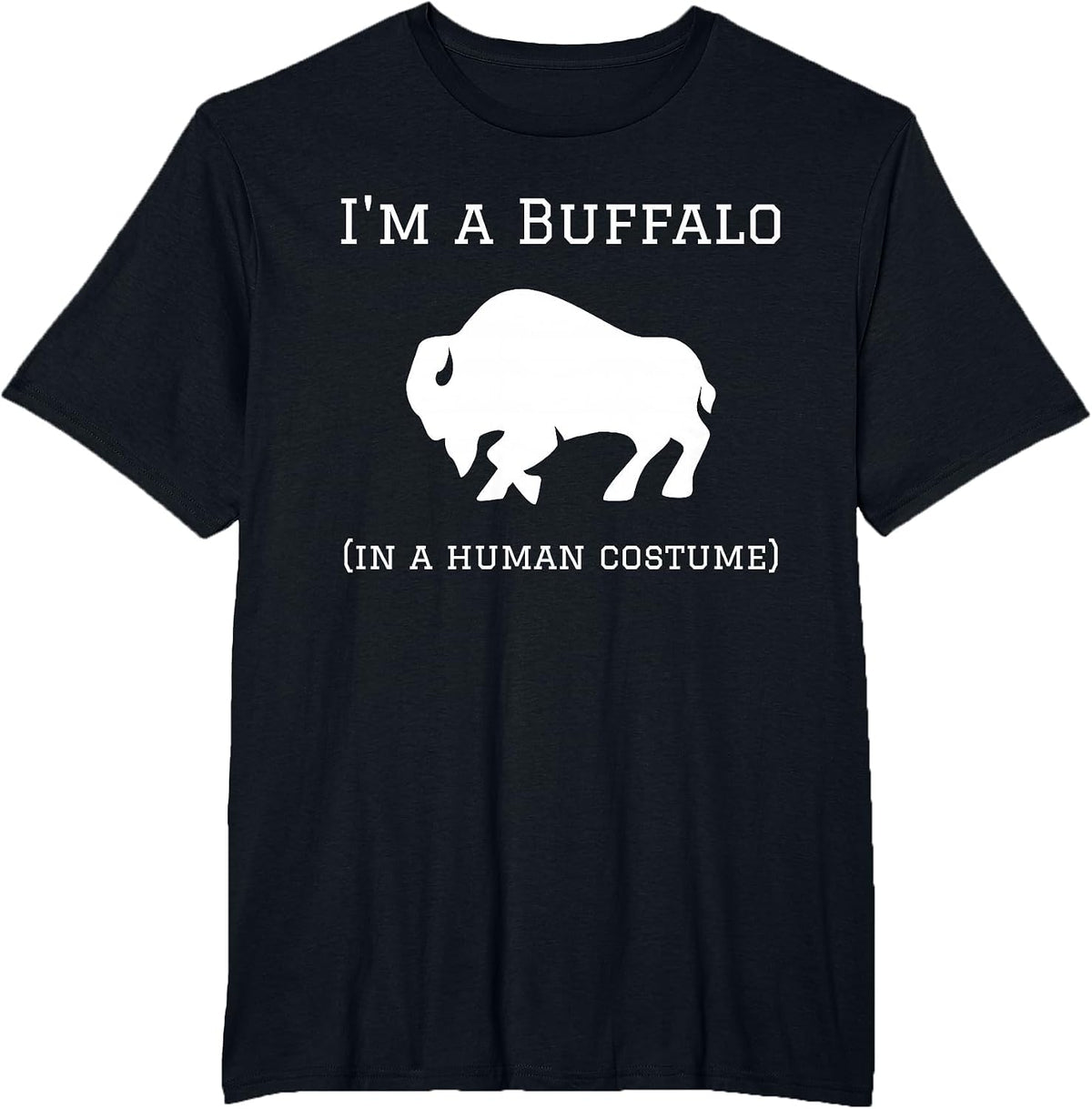 I'm a Buffalo in a Human Costume Funny T-Shirt - Black