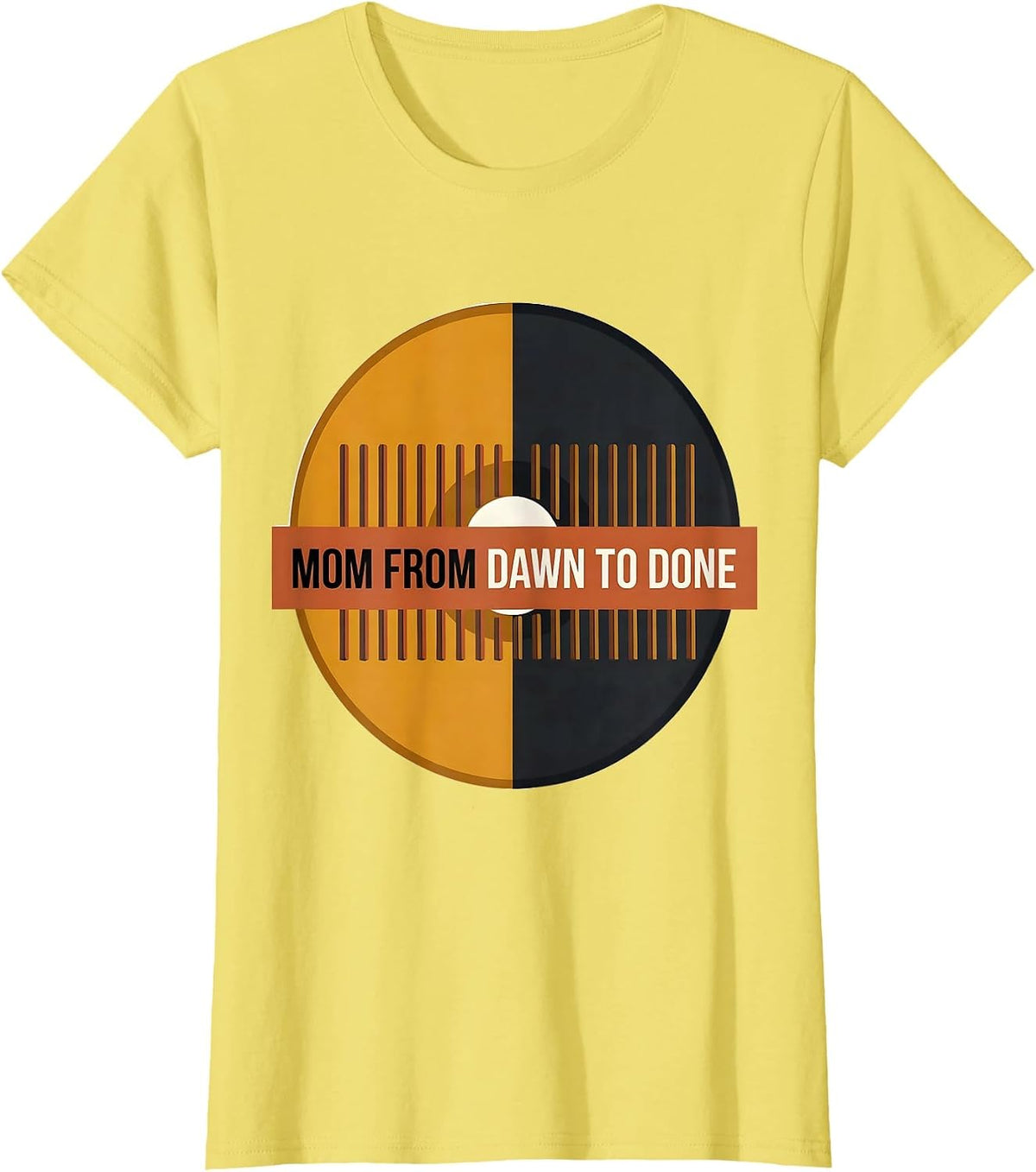 Women's Mom From Dawn To Done Funny Mom Life Mothers Day T-Shirt - Lemon Yellow