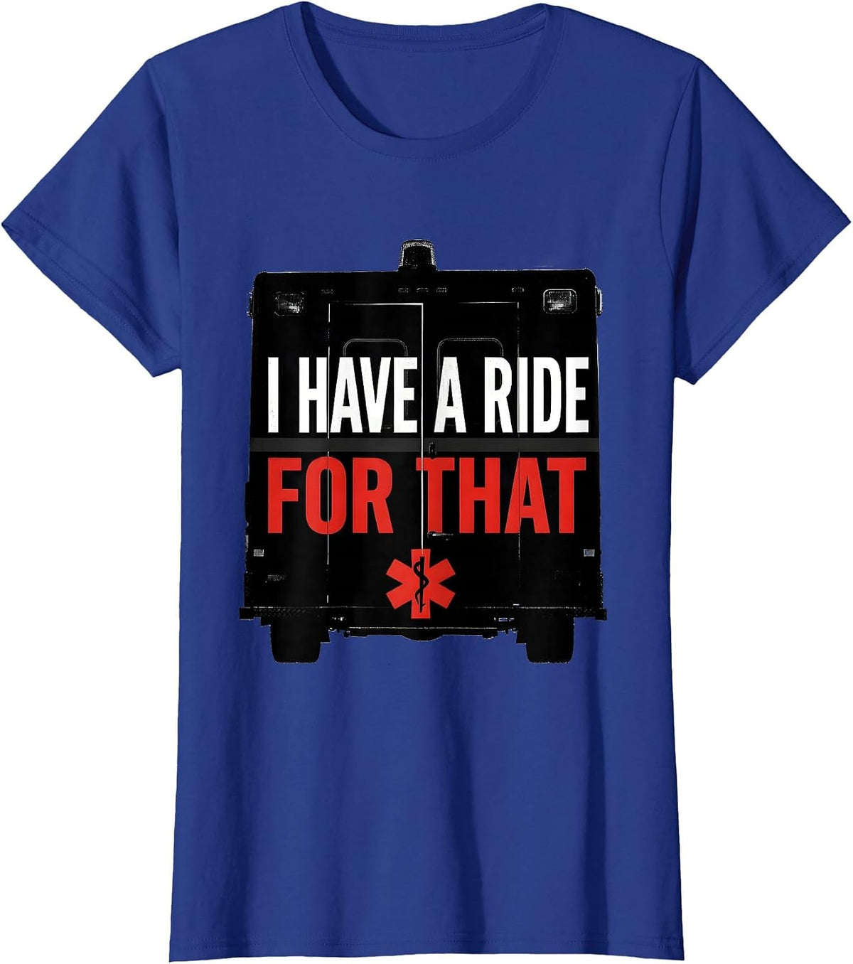 Women's I Have A Ride For That Funny Paramedic EMT EMS Gift T-Shirt - Royal Blue