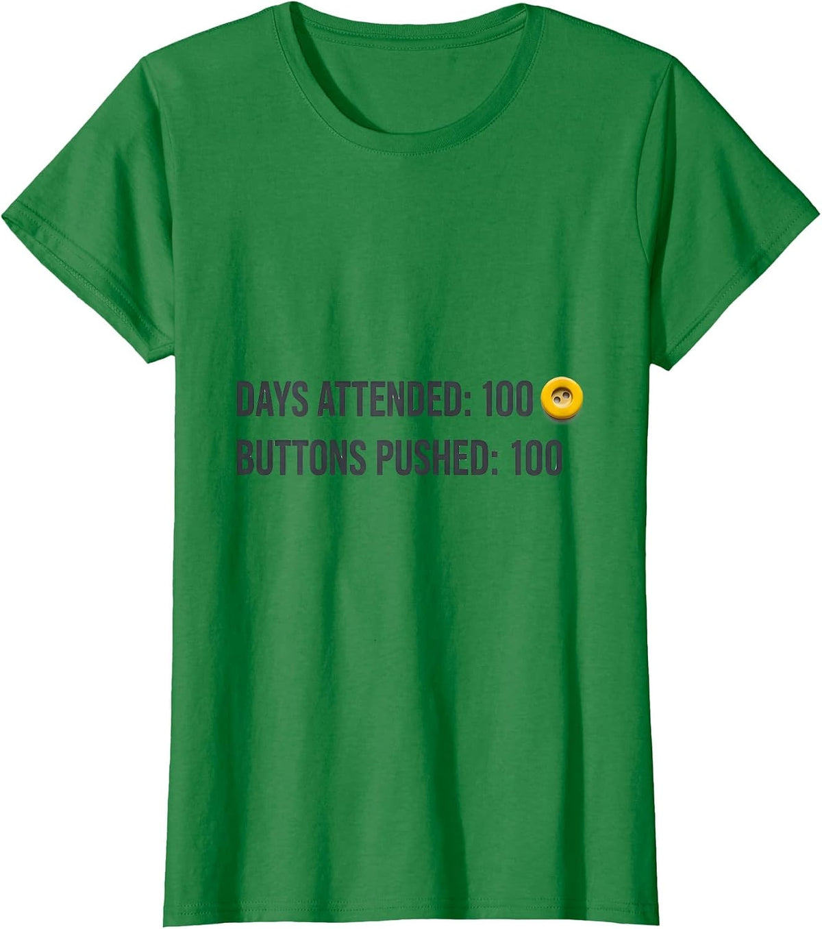 Days Attended: 100 Buttons Pushed: 100 Teacher Humor T-Shirt - Kelly Green