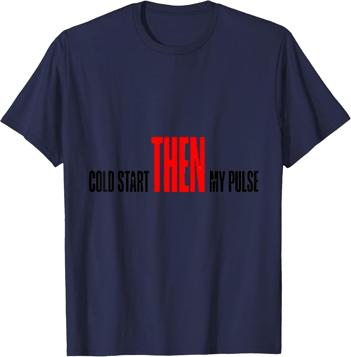 Men's Cold Start Then My Pulse Funny Car Guy Auto Mechanic T-Shirt - Navy Blue