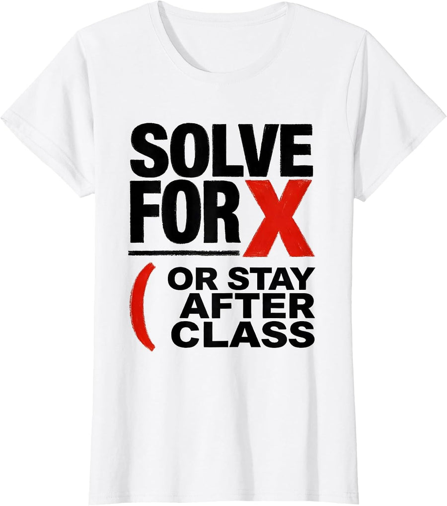 Women's Solve For X Or Stay After Class Funny Math Teacher Gift T-Shirt - White