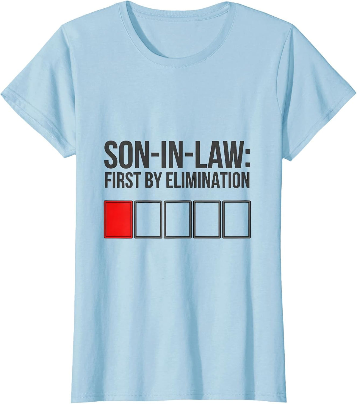 Women's Son-in-Law: First By Elimination Funny Fathers Day Gift T-Shirt - Baby Blue