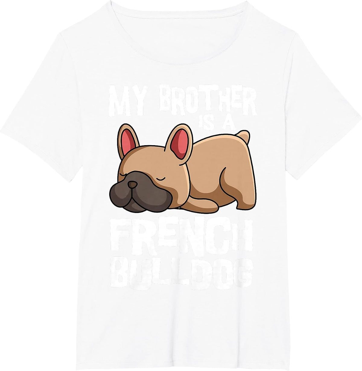 My Brother is A French Bulldog Frenchie Dog Owner T-Shirt - White