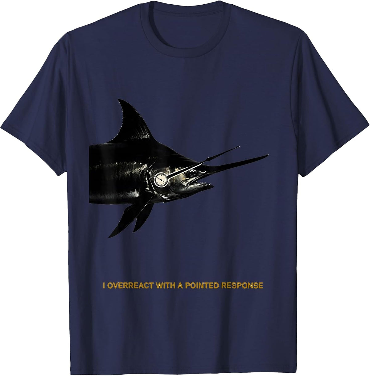I Overreact With A Pointed Response Funny Shark Lover Ocean T-Shirt - Navy Blue