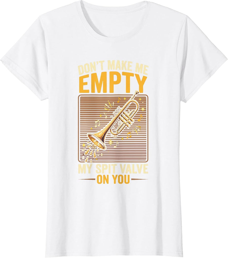 Don't Make Me Empty My Spit Valve On You Funny Trumpet T-Shirt, Women, White, Medium - As Pictured