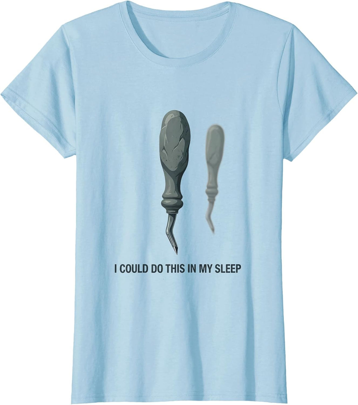 Women's I Could Do This In My Sleep Funny Dental Hygienist Humor T-Shirt - Baby Blue
