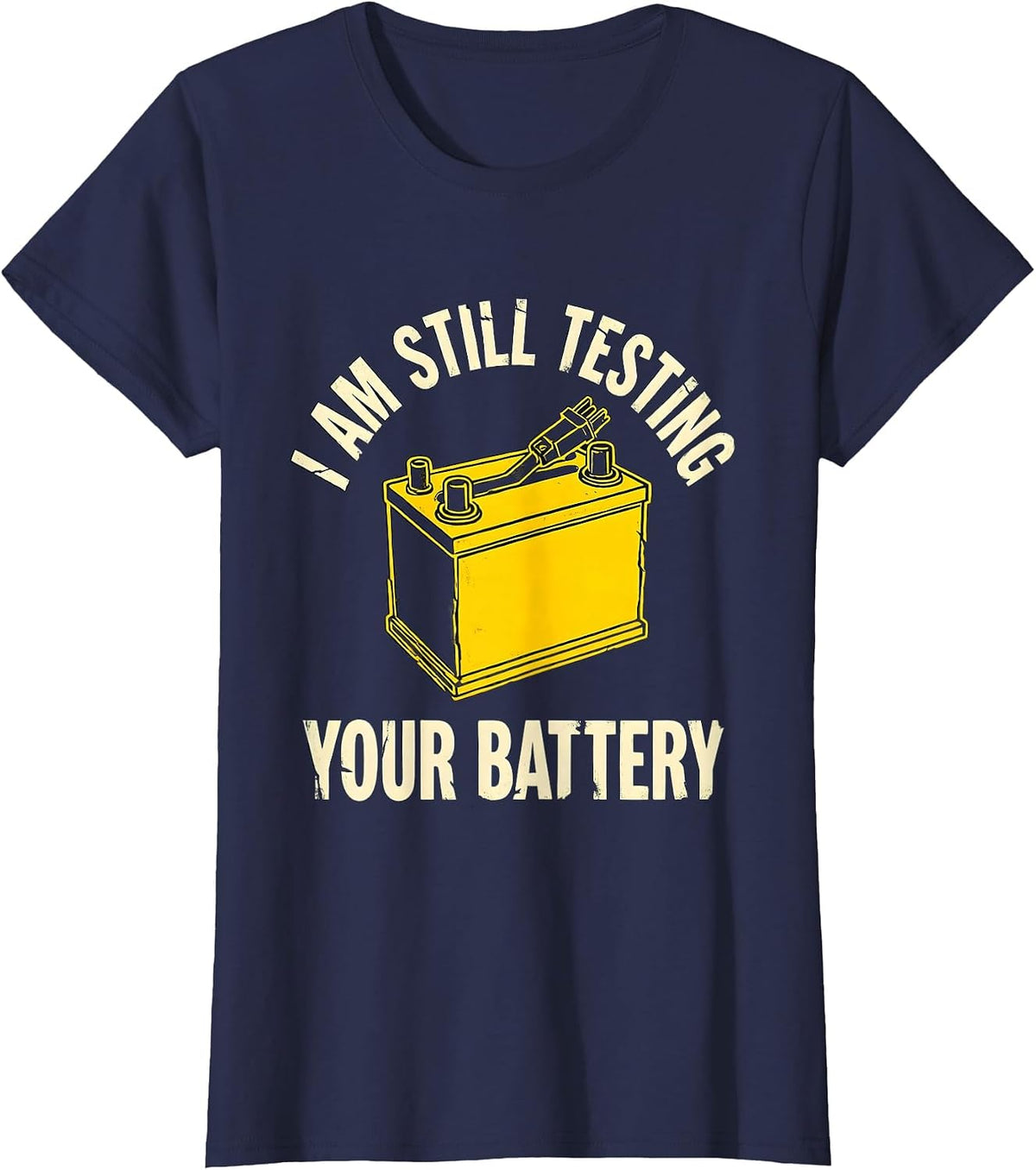 Women's I Am Still Testing Your Battery Funny Mechanic Auto Repair T-Shirt - Navy Blue