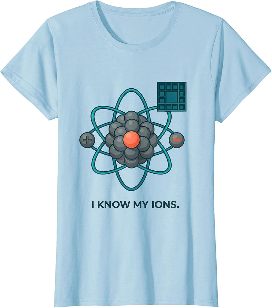 Women's I Know My Ions Funny Chemistry Teacher Science Student Humor T-Shirt - Baby Blue