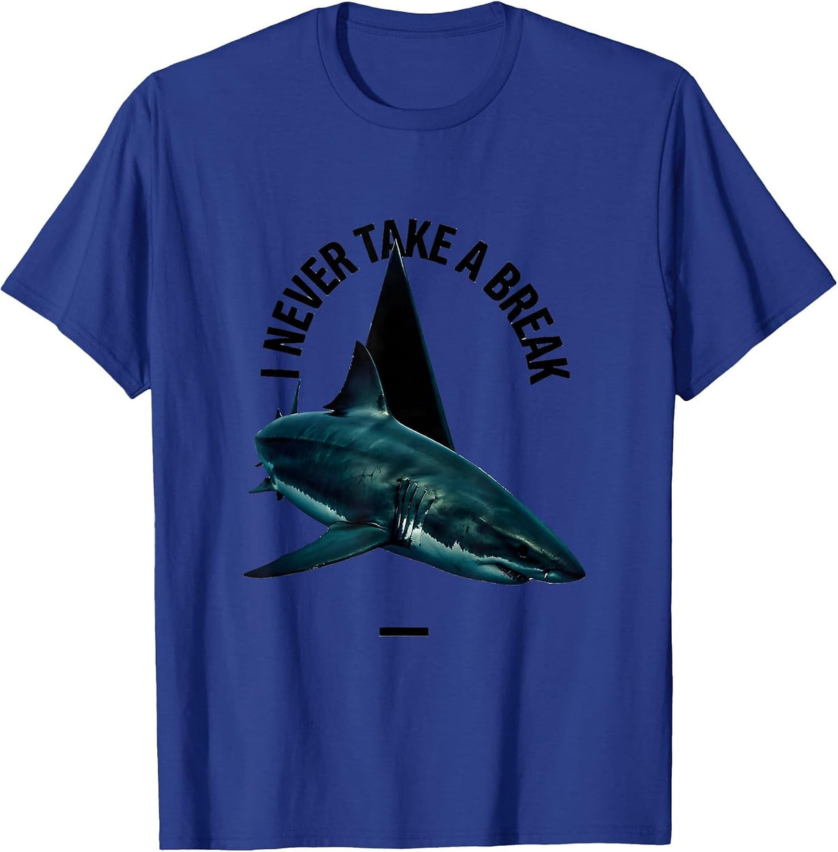 Men's I Never Take A Break Funny Shark Lover Ocean Wildlife Humor T-Shirt - Royal Blue