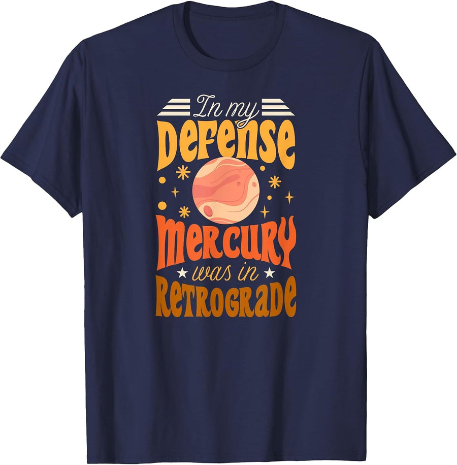in My Defense Mercury was in Retrograde Funny Astrology T-Shirt - Navy Blue