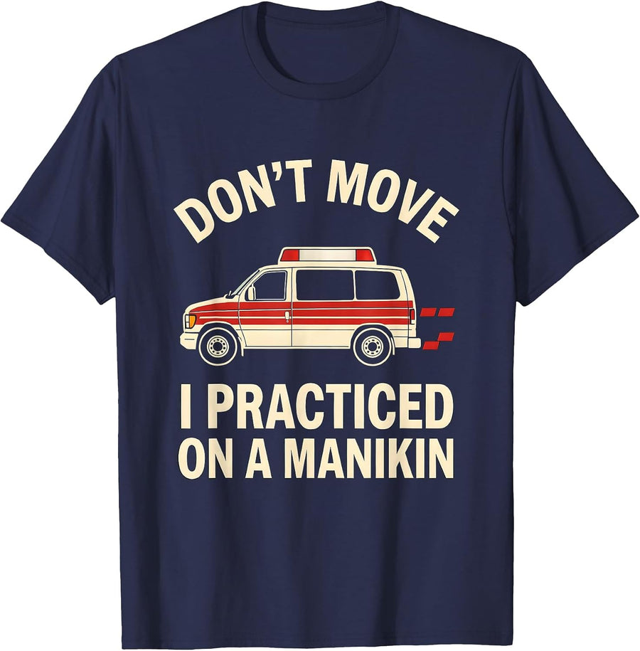 Don't Move, I Practiced On A Manikin Funny EMT Paramedic T-Shirt - Navy Blue