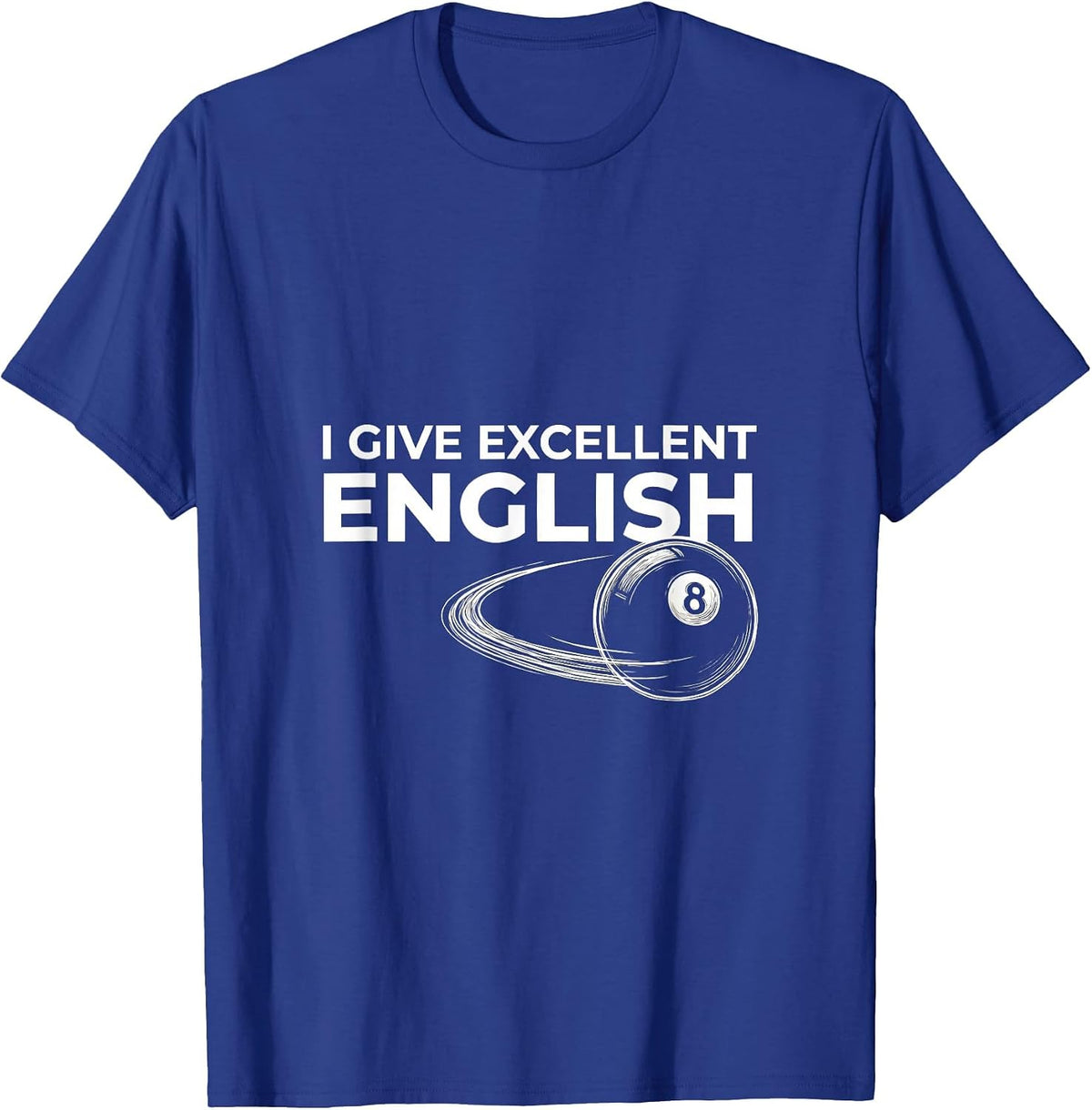 I Give Excellent English Funny Billiards Pool Player Humor T-Shirt - Royal Blue
