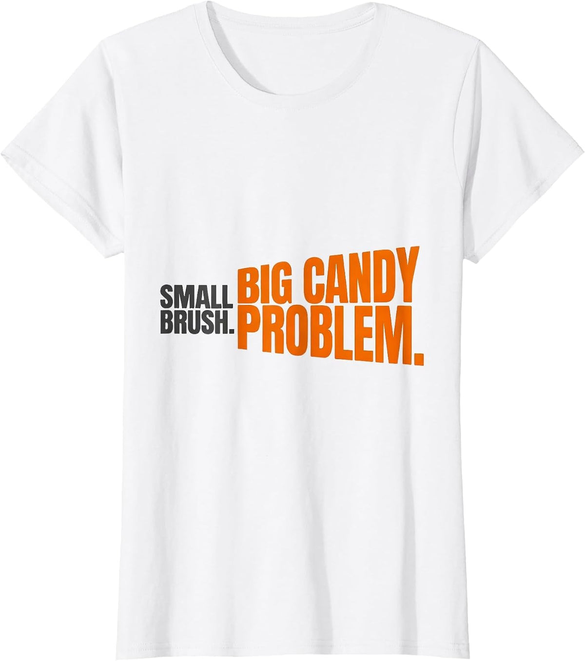 Small Brush. Big Candy Problem Funny Dental Hygienist T-Shirt - White