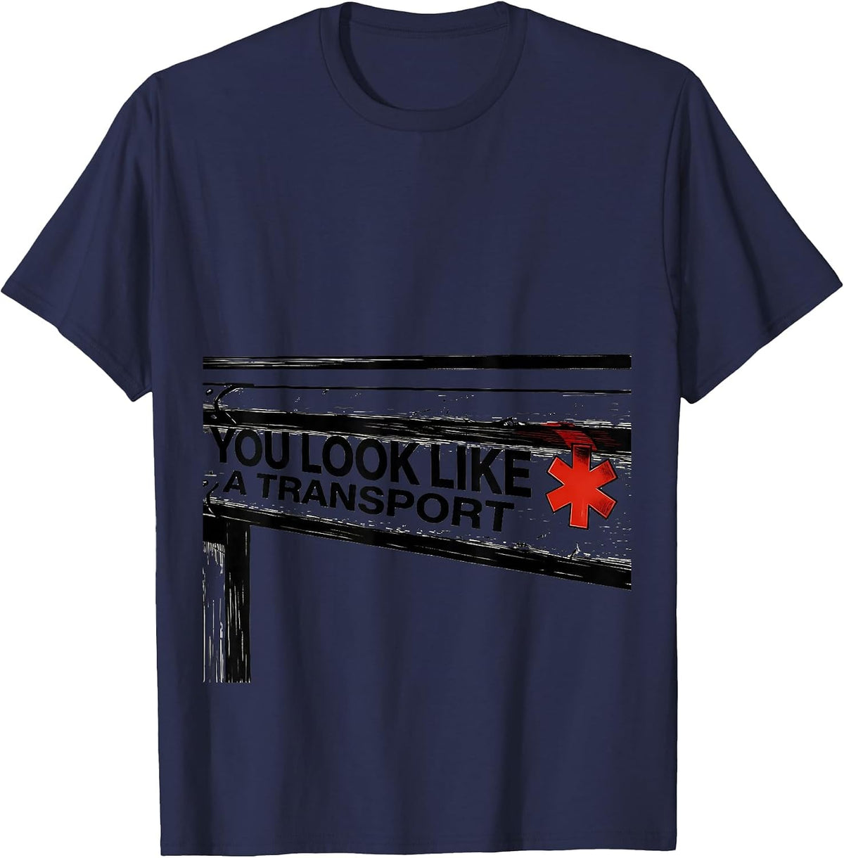 You Look Like A Transport Funny Paramedic EMT EMS Gift T-Shirt - Navy Blue