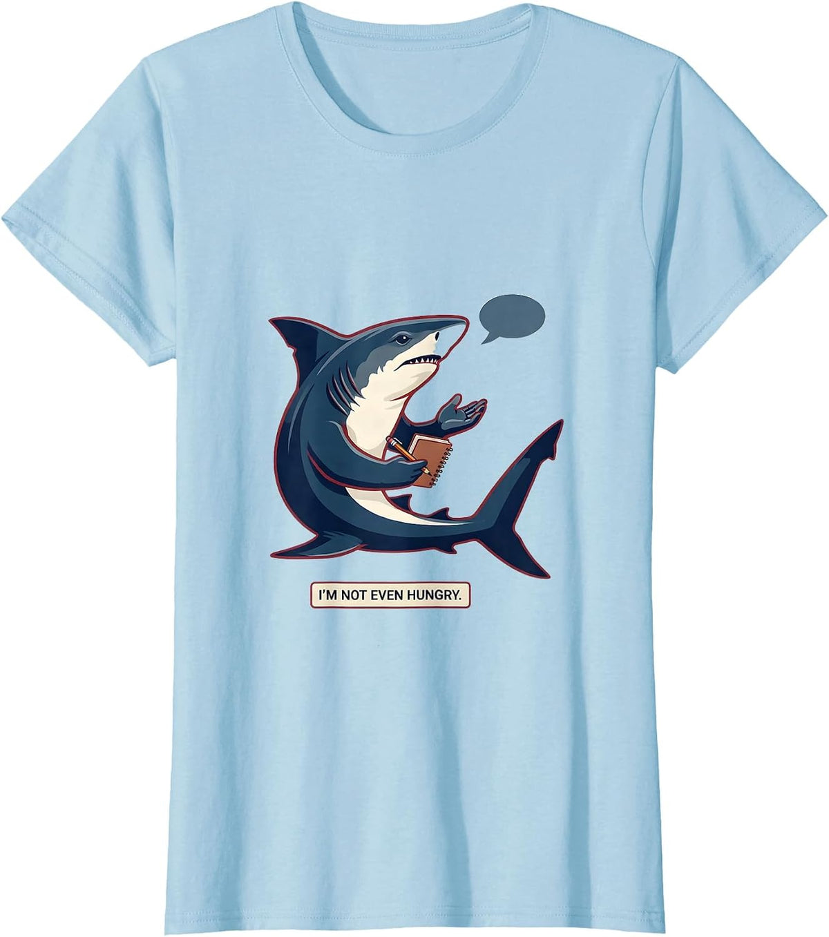 I'm Not Even Hungry Funny Hammerhead Shark Lover Pun Humor T-Shirt - Baby Blue